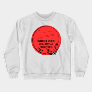 Fishing Mom Like a Regular Mom but Cool Crewneck Sweatshirt